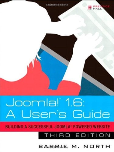 Joomla! 1. 6 : A User's Guide: Building a Successful Joomla! Powered Website by Barrie M. North