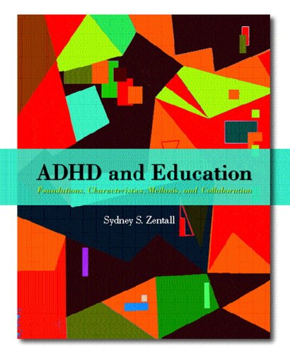 ADHD and Education : Foundations, Characteristics, Methods, and Collaboration by Sydney S. Zentall - Sydney S. Zentall
