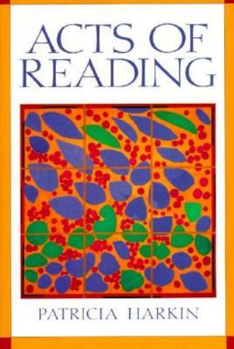 Acts of Reading : An Introduction to Literary and Cultural Studies by Patricia Harkin - Patricia Harkin
