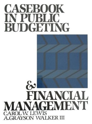 Casebook in Public Budgeting and Financial Management by A. Grayson, III, Lewis, Carol W. Walker - A. Grayson, III, Lewis, Carol W. Walker