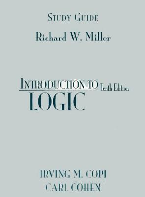 Introduction to Logic Study Guide: by i, Irving M. / Miller, Richard W. Copi / Copi