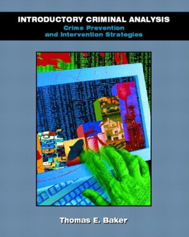 Introductory Criminal Analysis : Crime Prevention and Intervention Strategies by Thomas E. Baker