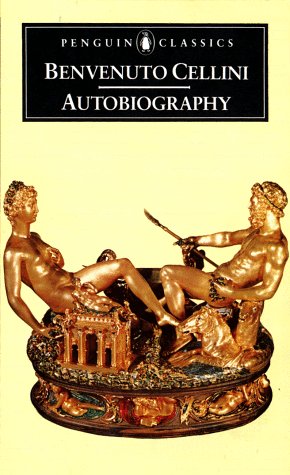 The Autobiography of Benvenuto Cellini by Benvenuto Cellini Paperback