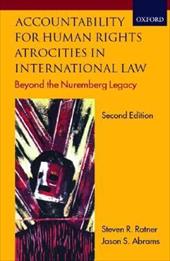 Accountability for Human Rights Atrocities in International Law: Beyond the Nuremberg Legacy - Ratner, Steven R. / Abrams, Jason S.