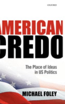 American Credo : The Place of Ideas in American Politics by Michael Foley - Michael Foley