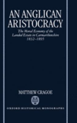 ISBN 9780198205944 product image for An Anglican Aristocracy : The Moral Economy of the Landed Estate in Carmarthensh | upcitemdb.com