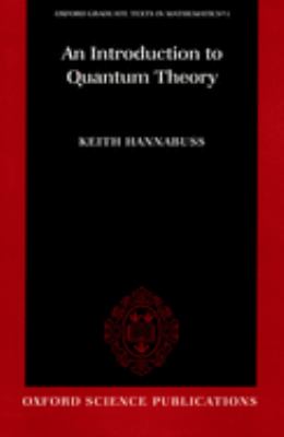 An Introduction to Quantum Theory by Keith Hannabuss - Keith Hannabuss