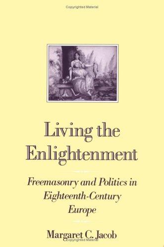 Living the Enlightenment: Freemasonry and Politics in Eighteenth-Century Europe
