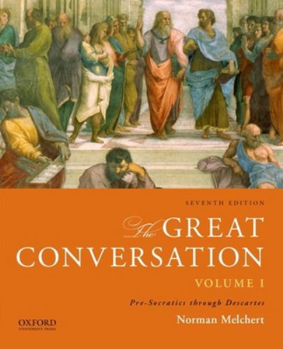 The Great Conversation: Volume I Vol. 1 : Pre-Socratics Through Descartes by Norman Melchert