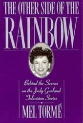 The Other Side of the Rainbow: Behind the Scenes on the Judy Garland Television Series - Torme, Mel