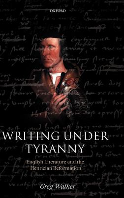 ISBN 9780199283330 product image for Writing under Tyranny : English Literature and the Henrician Reformation by Greg | upcitemdb.com