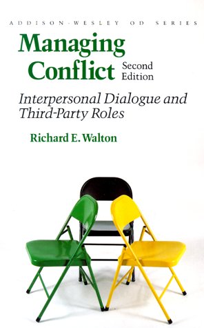 Managing Conflict : Interpersonal Dialogue and Third-Party Roles by Richard E. Walton - Richard E. Walton