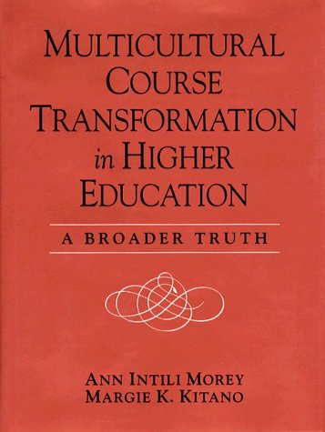 Multicultural Course Transformation in Higher Education : A Broader Truth by Margie K., Morey, Ann Intili Kitano - Margie K., Morey, Ann Intili Kitano