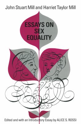 Essays on Sex Equality by Harriet Taylor, Mill, John Stuart Mill - Harriet Taylor, Mill, John Stuart Mill
