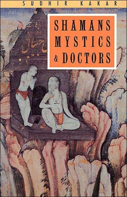 Shamans, Mystics and Doctors : A Psychological Inquiry into India and Its Healing Traditions by Sudhir Kakar - Sudhir Kakar
