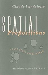 Spatial Prepositions: A Case Study from French - Vandeloise, Claude / Bosch, Anna R.