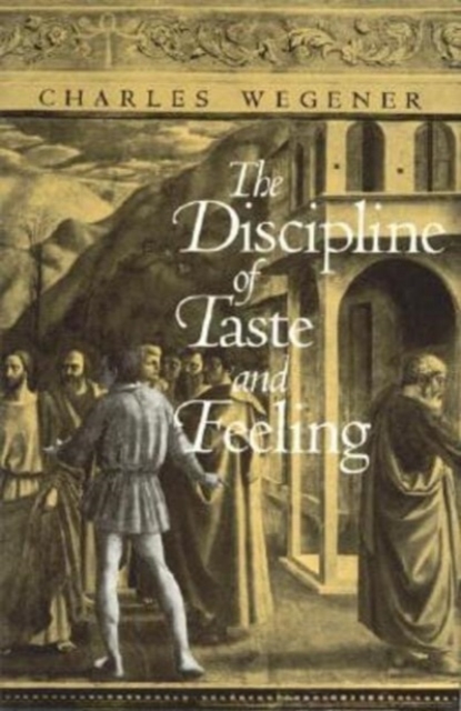 The Discipline of Taste and Feeling by Charles Wegener (Hardcover)