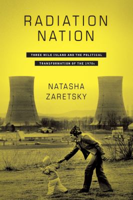 ISBN 9780231179812 product image for Radiation Nation : Three Mile Island and the Political Transformation of The 197 | upcitemdb.com