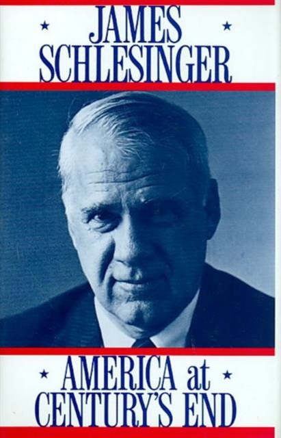 America at Century's End by James Schlesinger - James Schlesinger
