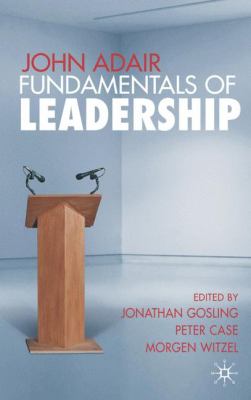 John Adair: Fundamentals of Leadership - Gosling, Jonathan / Case, Peter / Witzel, Morgen