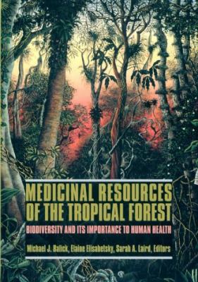 Medicinal Resources of the Tropical Forest: Biodiversity and Its Importance to Human Health by Michael Balick (Paperback)