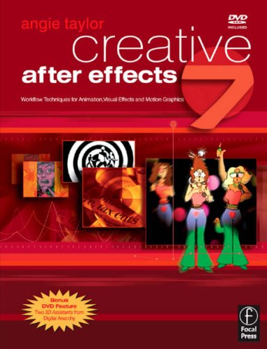 Creative after Effects 7 : Workflow Techniques for Animation, Visual Effects and Motion Graphics by Angie Taylor