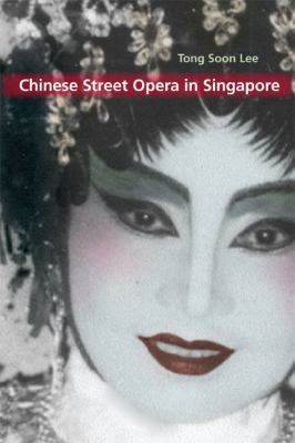 ISBN 9780252032462 product image for Chinese Street Opera in Singapore by Tong Soon Lee | upcitemdb.com