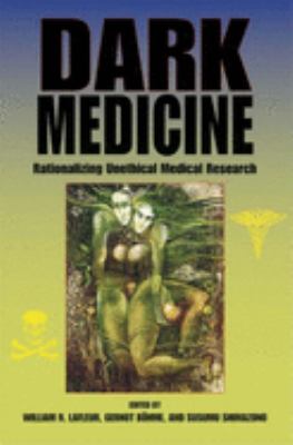 Dark Medicine : Rationalizing Unethical Medical Research