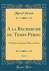 A la Recherche du Temps Perdu, Vol. 2: A l'Ombre des Jeunes Filles en Fleurs (Classic Reprint) (French Edition) - Proust, Marcel