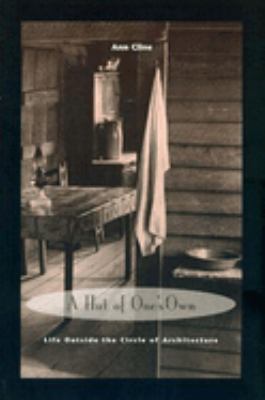 A Hut of One's Own: Life Outside the Circle of Architecture by Ann Cline (Paperback) - Ann Cline