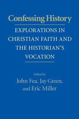 Confessing History : Explorations in Christian Faith and the Historian's Vocation