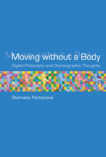 ISBN 9780262018920 product image for Moving Without a Body: Digital Philosophy and Choreographic Thoughts by Stamatia | upcitemdb.com