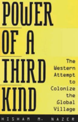 Power of a Third Kind: The Western Attempt to Colonize the Global Village - Nazer, Hisham M.