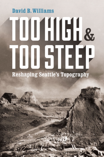 ISBN 9780295995045 product image for Too High and Too Steep: Reshaping Seattle's Topography by David B. Williams (Har | upcitemdb.com