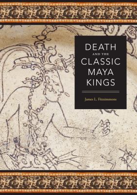 ISBN 9780292718906 product image for Death and the Classic Maya Kings by James L. Fitzsimmons | upcitemdb.com