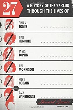 27 : A History of the 27 Club Through the Lives of Brian Jones, Jimi Hendrix, Janis Joplin, Jim Morrison, Kurt Cobain, and Amy Winehouse - Howard Sounes