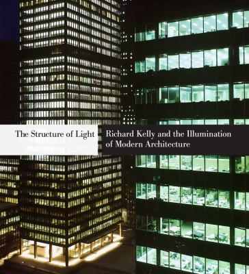ISBN 9780300163704 product image for The Structure of Light: Richard Kelly and the Illumination of Modern Architectur | upcitemdb.com