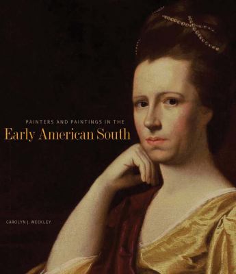 ISBN 9780300190762 product image for Painters and Paintings in the Early American South by Carolyn J. Weekley (Hardco | upcitemdb.com