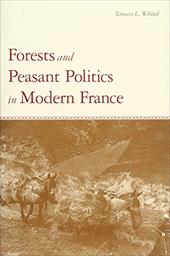 Forests and Peasant Politics in Modern France - Whited, Tamara L.