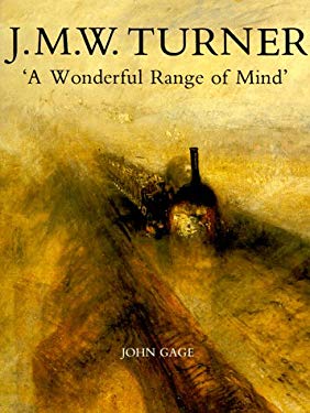 J. M. W. Turner : A Wonderful Range of Mind by John Gage - John Gage
