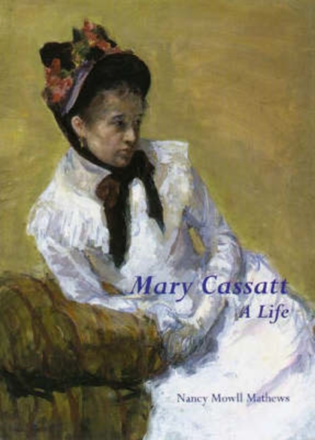 Mary Cassatt: a Life by Nancy Mowll Mathews (Paperback) - NotOnAmazon