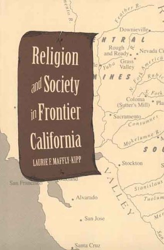 Religion and Society in Frontier California - Laruie F.  Maffly-Kipp