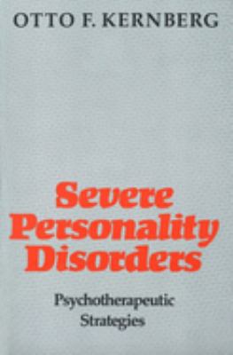 Severe Personality Disorders : Psychotherapeutic Strategies by Otto Kernberg - Otto Kernberg