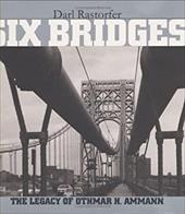 Six Bridges: The Legacy of Othmar H. Ammann - Rastorfer, Darl