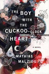 The Boy with the Cuckoo-Clock Heart - Malzieu, Mathias / Ardizzone, Sarah