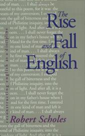 The Rise and Fall of English: Reconstructing English as a Discipline - Scholes, Robert