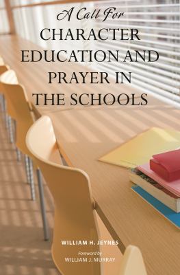 A Call for Character Education and Prayer in the Schools by William H. Jeynes