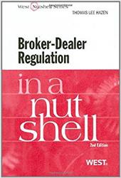 Broker-Dealer Regulation in a Nutshell - Hazen, Thomas Lee