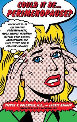 Could It Be... Perimenopause? : How Women 35-50 Can Overcome Forgetfulness, Mood Swings, Insomnia, Weight Gain, Sexual Dysfunction, and Other Telltale - Laurie, Goldstein, Steven R. Ashner