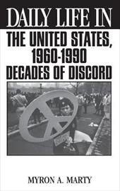 Daily Life in the United States, 1960-1990: Decades of Discord - Marty, Myron A.
